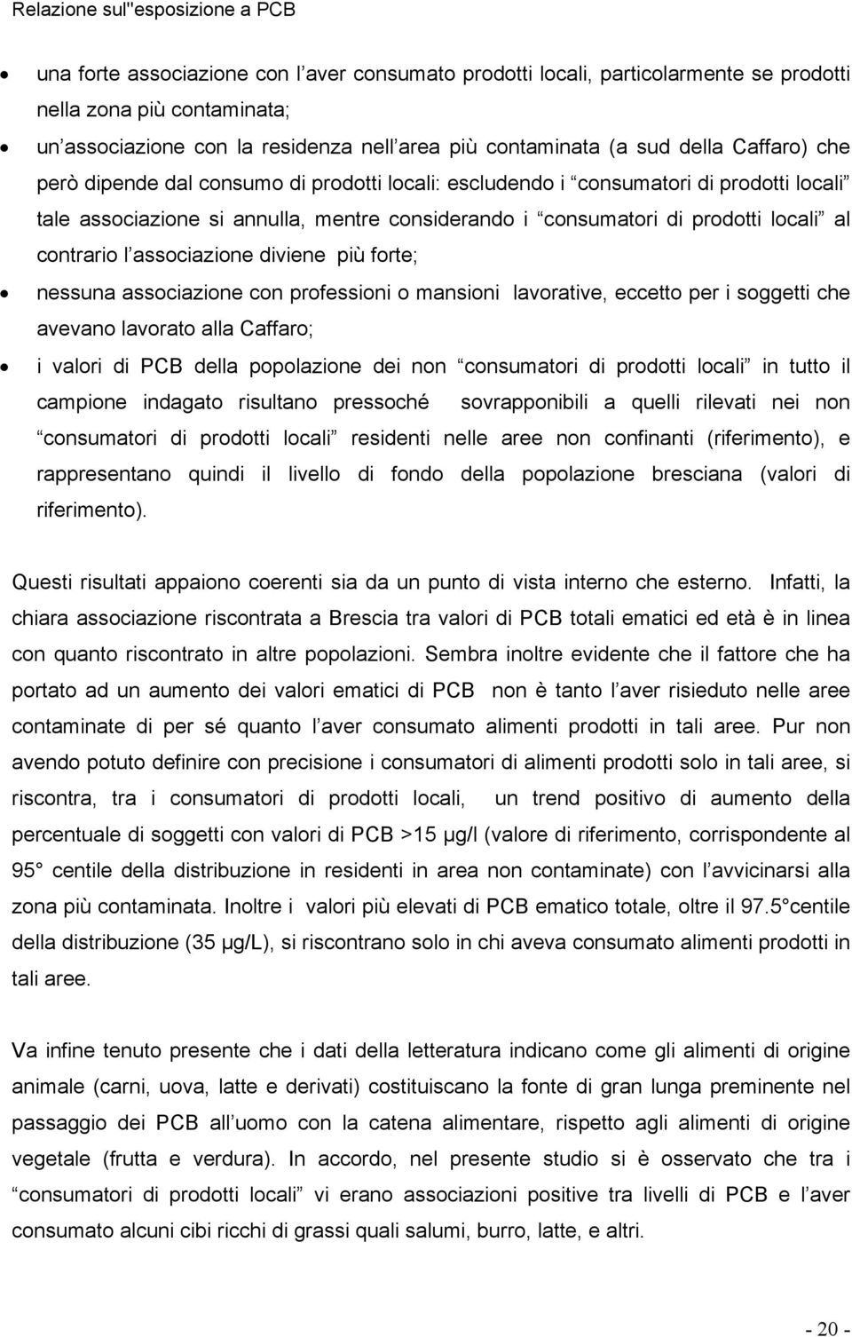 associazione diviene più forte; nessuna associazione con professioni o mansioni lavorative, eccetto per i soggetti che avevano lavorato alla Caffaro; i valori di PCB della popolazione dei non