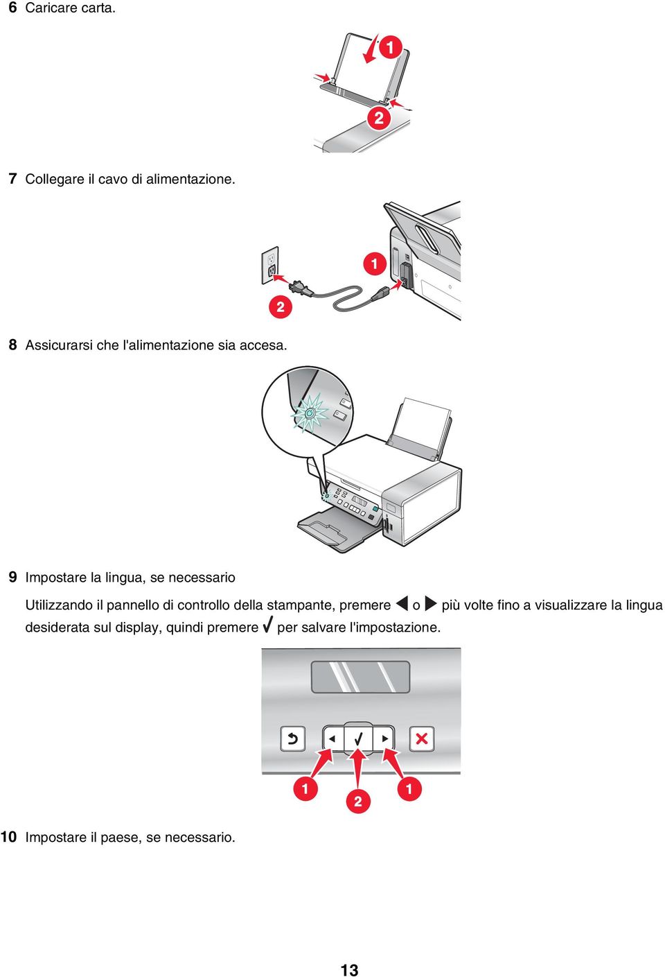 9 Impostare la lingua, se necessario Utilizzando il pannello di controllo della