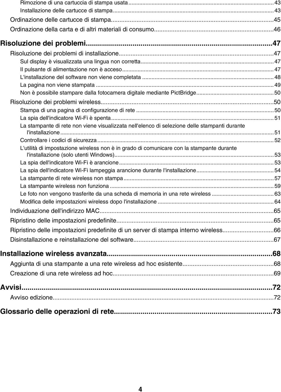 ..47 L'installazione del software non viene completata...48 La pagina non viene stampata...49 Non è possibile stampare dalla fotocamera digitale mediante PictBridge.