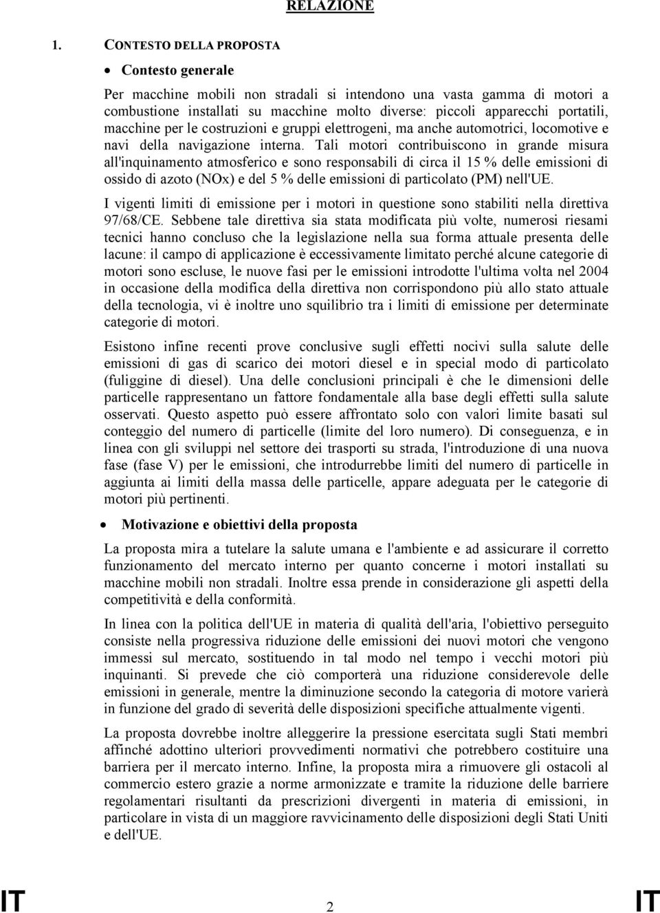 macchine per le costruzioni e gruppi elettrogeni, ma anche automotrici, locomotive e navi della navigazione interna.