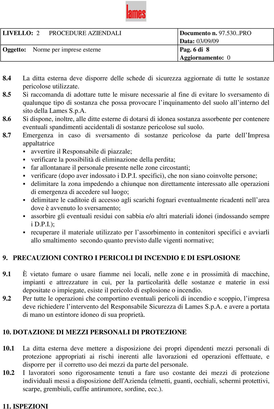 5 Si raccomanda di adottare tutte le misure necessarie al fine di evitare lo sversamento di qualunque tipo di sostanza che possa provocare l inquinamento del suolo all interno del sito della Lames S.