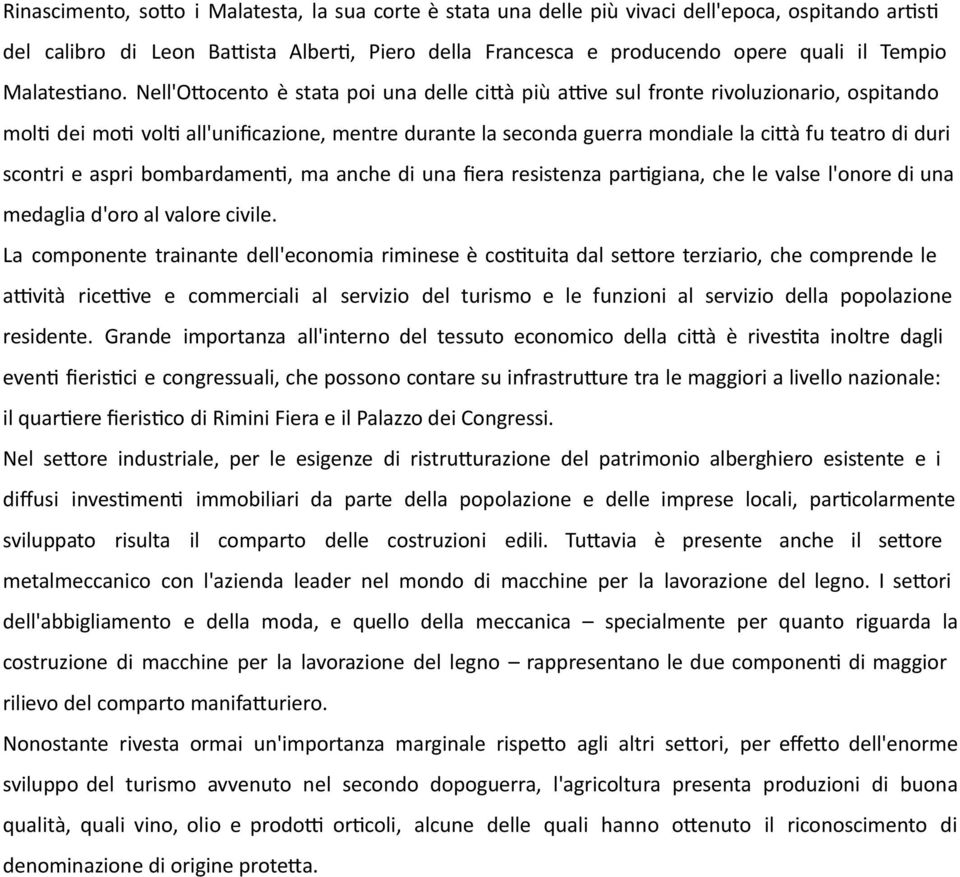 Nell'Otocento è stata poi una delle cità più atve sul fronte rivoluzionario, ospitando molti dei moti volti all'unifcazione, mentre durante la seconda guerra mondiale la cità fu teatro di duri