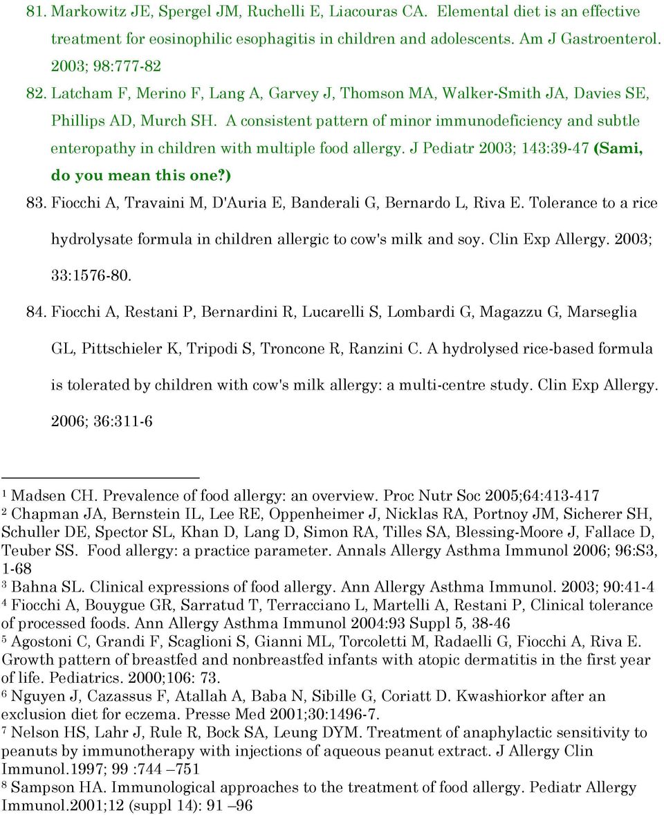 A consistent pattern of minor immunodeficiency and subtle enteropathy in children with multiple food allergy. J Pediatr 2003; 143:39-47 (Sami, do you mean this one?) 83.