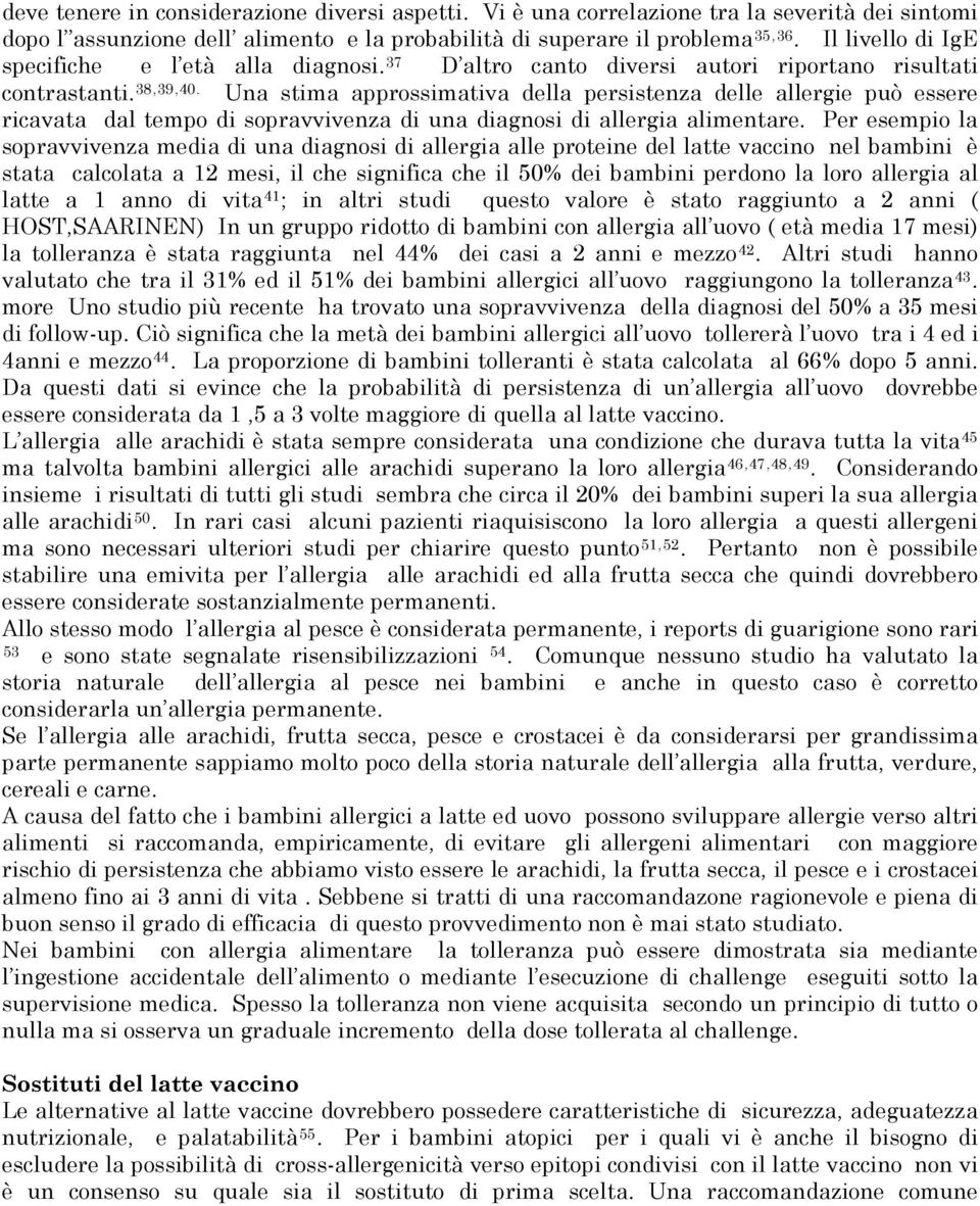 Una stima approssimativa della persistenza delle allergie può essere ricavata dal tempo di sopravvivenza di una diagnosi di allergia alimentare.