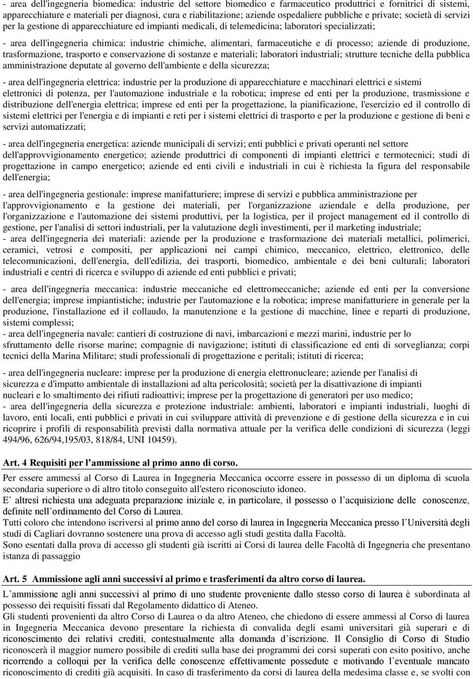 chimiche, alimentari, farmaceutiche e di processo; aziende di produzione, trasformazione, trasporto e conservazione di sostanze e materiali; laboratori industriali; strutture tecniche della pubblica