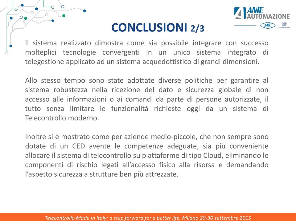 Allo stesso tempo sono state adottate diverse politiche per garantire al sistema robustezza nella ricezione del dato e sicurezza globale di non accesso alle informazioni o ai comandi da parte di