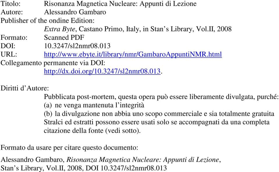 URL: http://www.ebyte.it/library/nmr/gambaroappuntinmr.html Collegamento permanente via DOI: http://dx.doi.org/10.3247/sl2nmr08.013.