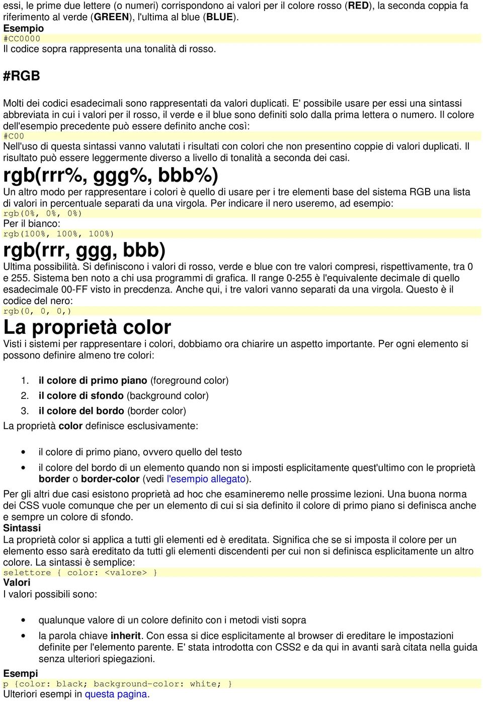 E' possibile usare per essi una sintassi abbreviata in cui i valori per il rosso, il verde e il blue sono definiti solo dalla prima lettera o numero.