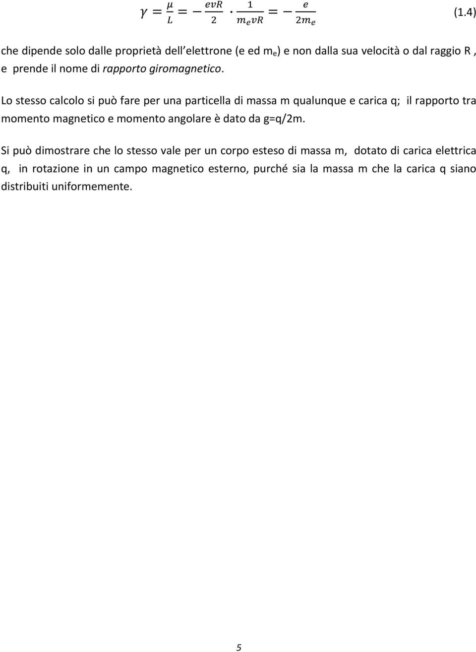 Lo stesso calcolo si può fare per una particella di massa m qualunque e carica q; il rapporto tra momento magnetico e momento