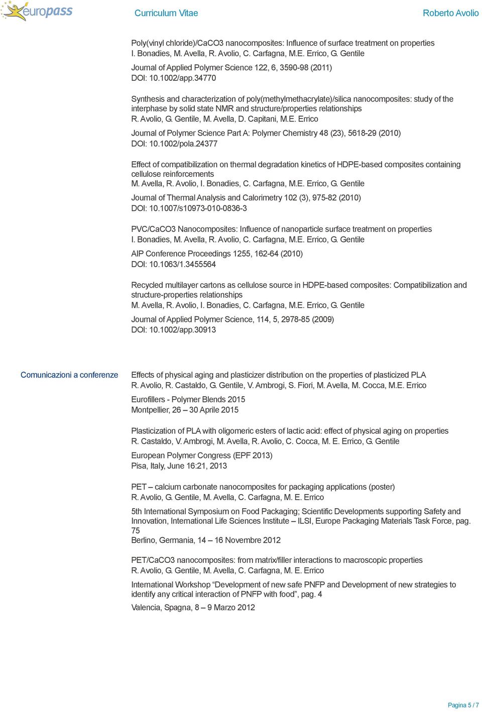 34770 Synthesis and characterization of poly(methylmethacrylate)/silica nanocomposites: study of the interphase by solid state NMR and structure/properties relationships R. Avolio, G. Gentile, M.