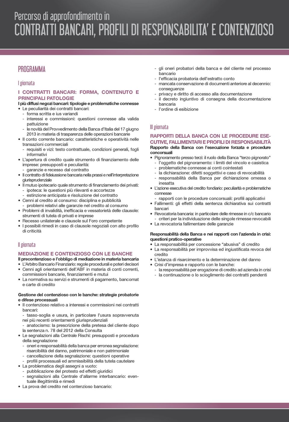 operazioni bancarie Il conto corrente bancario: caratteristiche e operatività nelle transazioni commerciali - requisiti e vizi: testo contrattuale, condizioni generali, fogli informativi L apertura