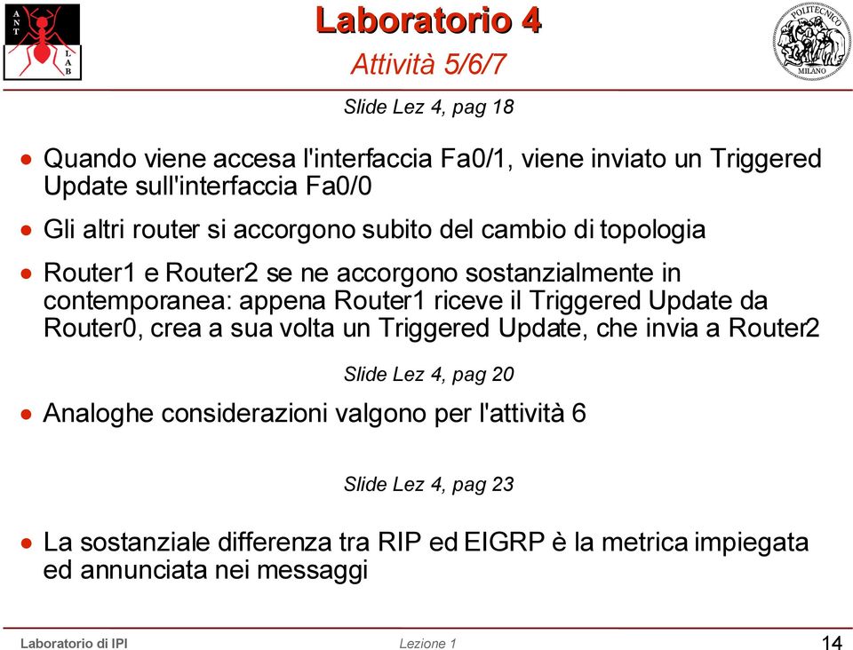 Router1 riceve il Triggered Update da Router0, crea a sua volta un Triggered Update, che invia a Router2 Slide Lez 4, pag 20 Analoghe