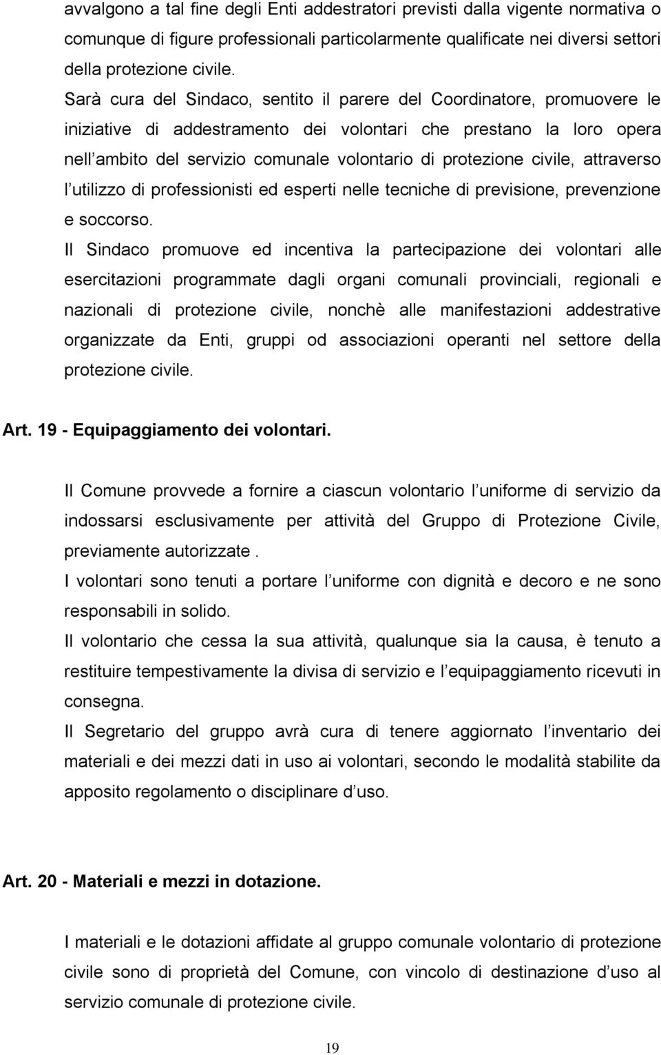 protezione civile, attraverso l utilizzo di professionisti ed esperti nelle tecniche di previsione, prevenzione e soccorso.