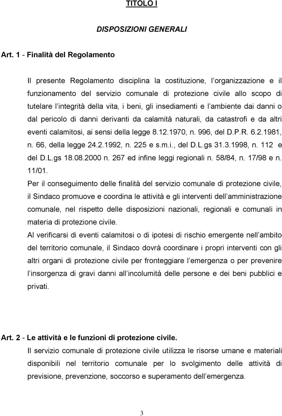 della vita, i beni, gli insediamenti e l ambiente dai danni o dal pericolo di danni derivanti da calamità naturali, da catastrofi e da altri eventi calamitosi, ai sensi della legge 8.12.1970, n.