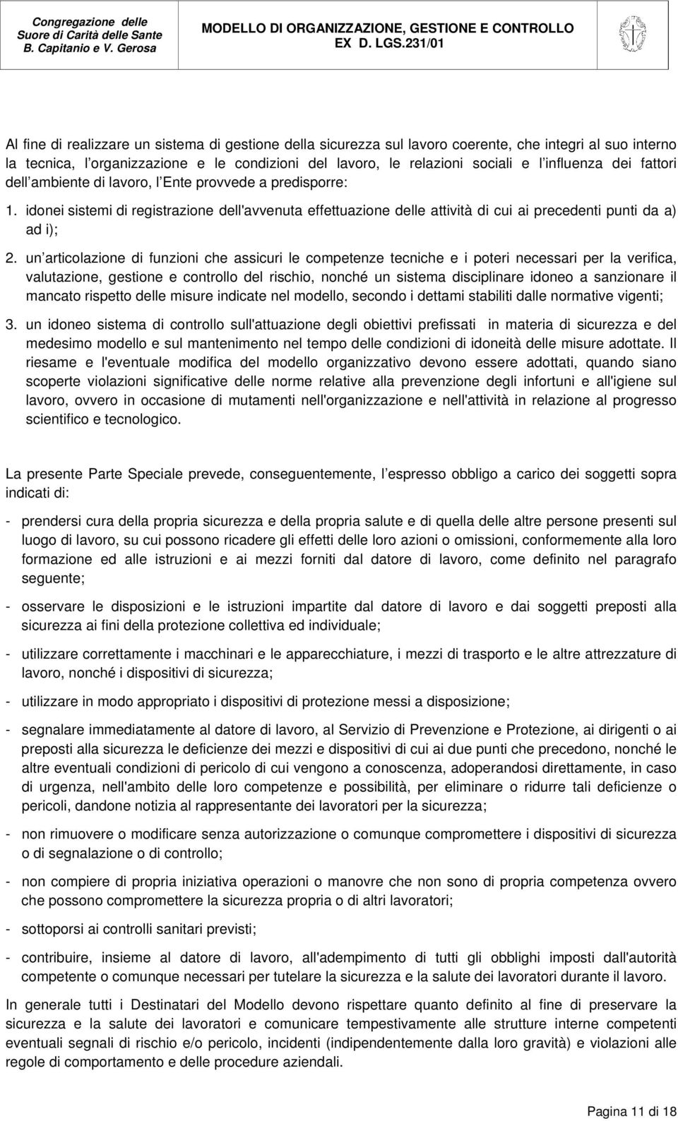 un articolazione di funzioni che assicuri le competenze tecniche e i poteri necessari per la verifica, valutazione, gestione e controllo del rischio, nonché un sistema disciplinare idoneo a