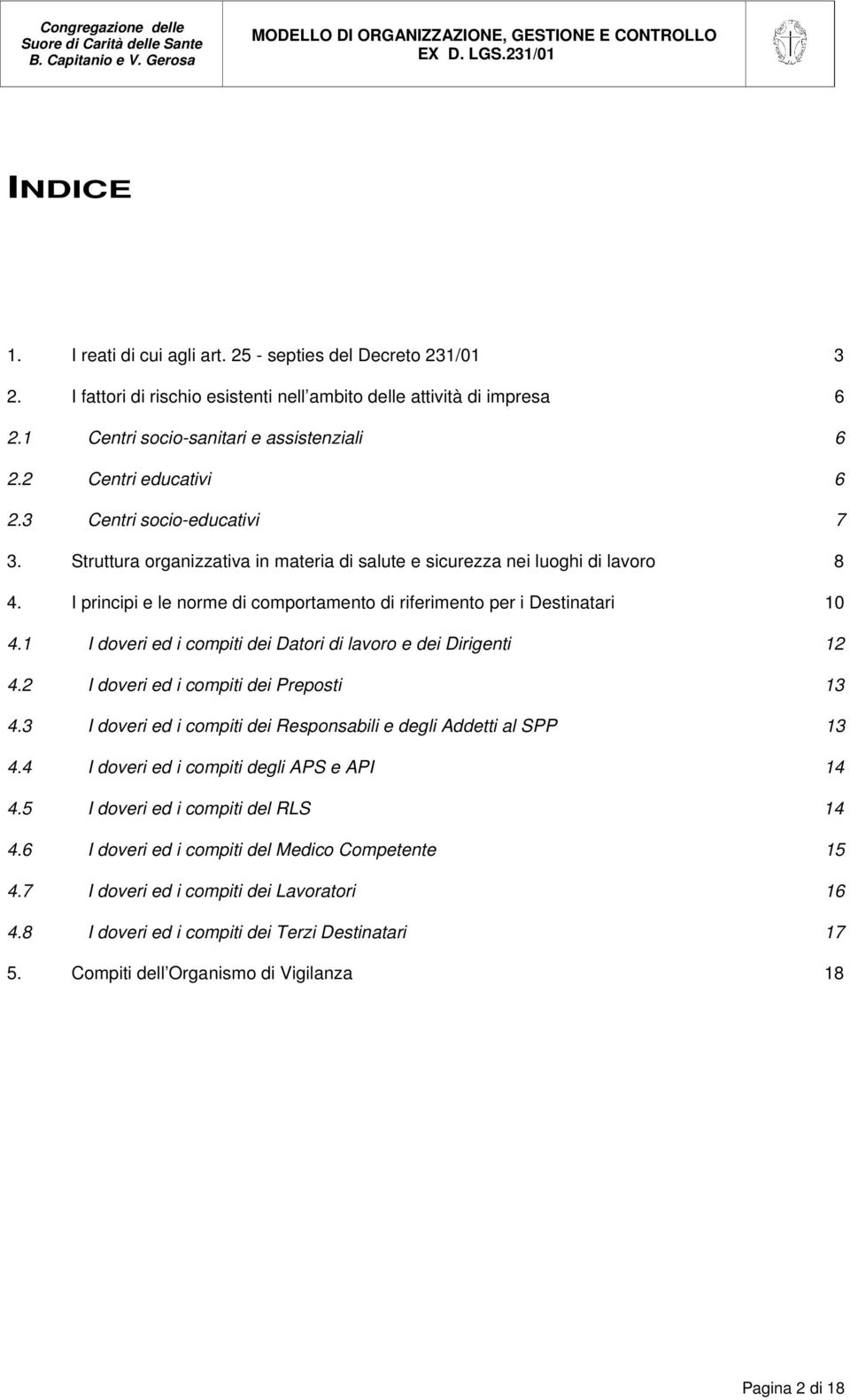 I principi e le norme di comportamento di riferimento per i Destinatari 10 4.1 I doveri ed i compiti dei Datori di lavoro e dei Dirigenti 12 4.2 I doveri ed i compiti dei Preposti 13 4.