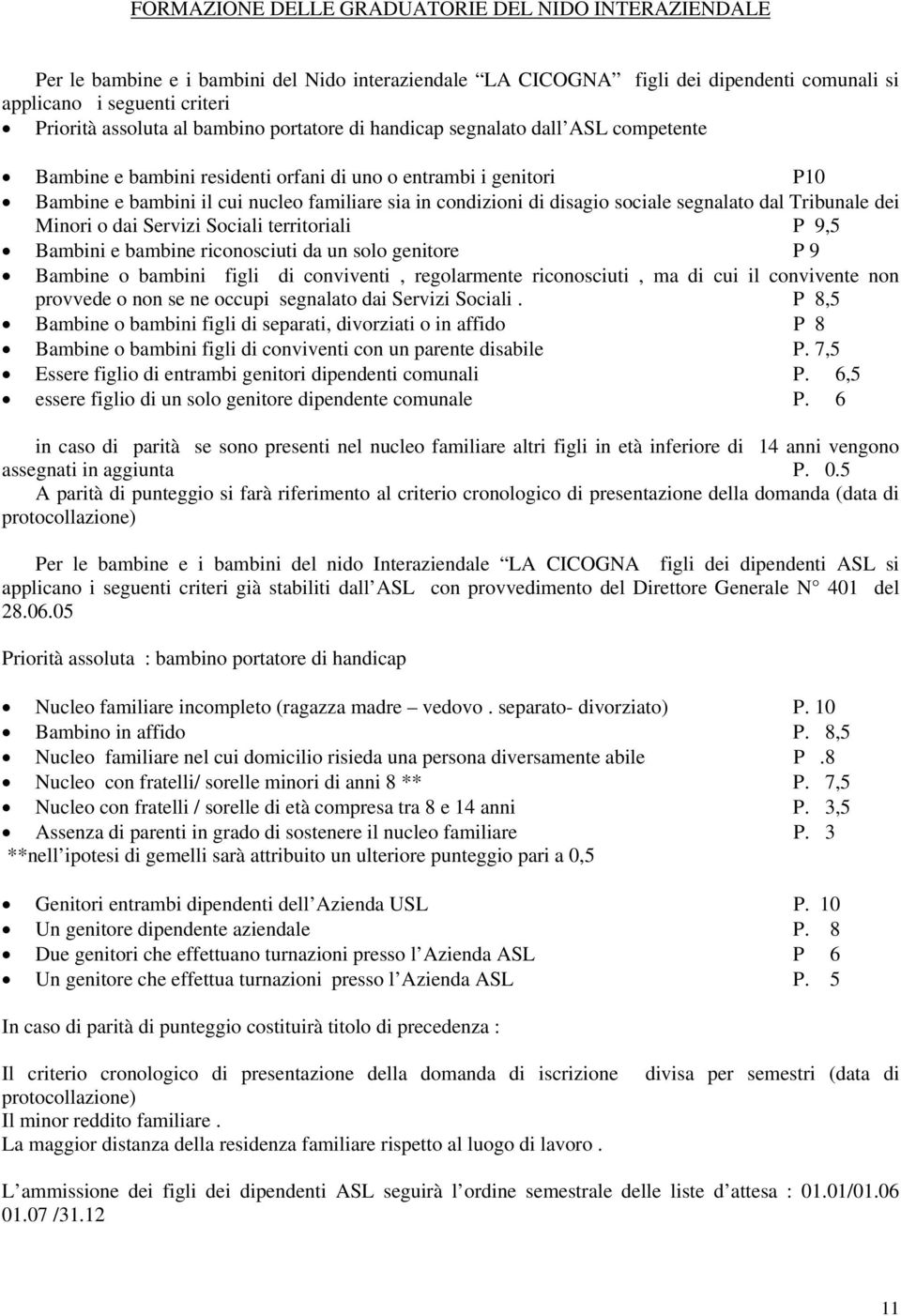 sociale segnalato dal Tribunale dei Minori o dai Servizi Sociali territoriali P 9,5 Bambini e bambine riconosciuti da un solo genitore P 9 Bambine o bambini figli di conviventi, regolarmente