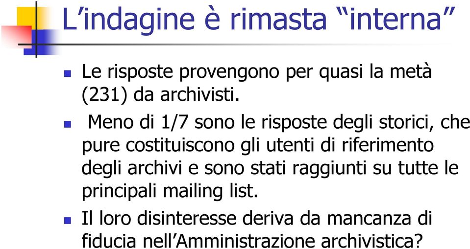 Meno di 1/7 sono le risposte degli storici, che pure costituiscono gli utenti di