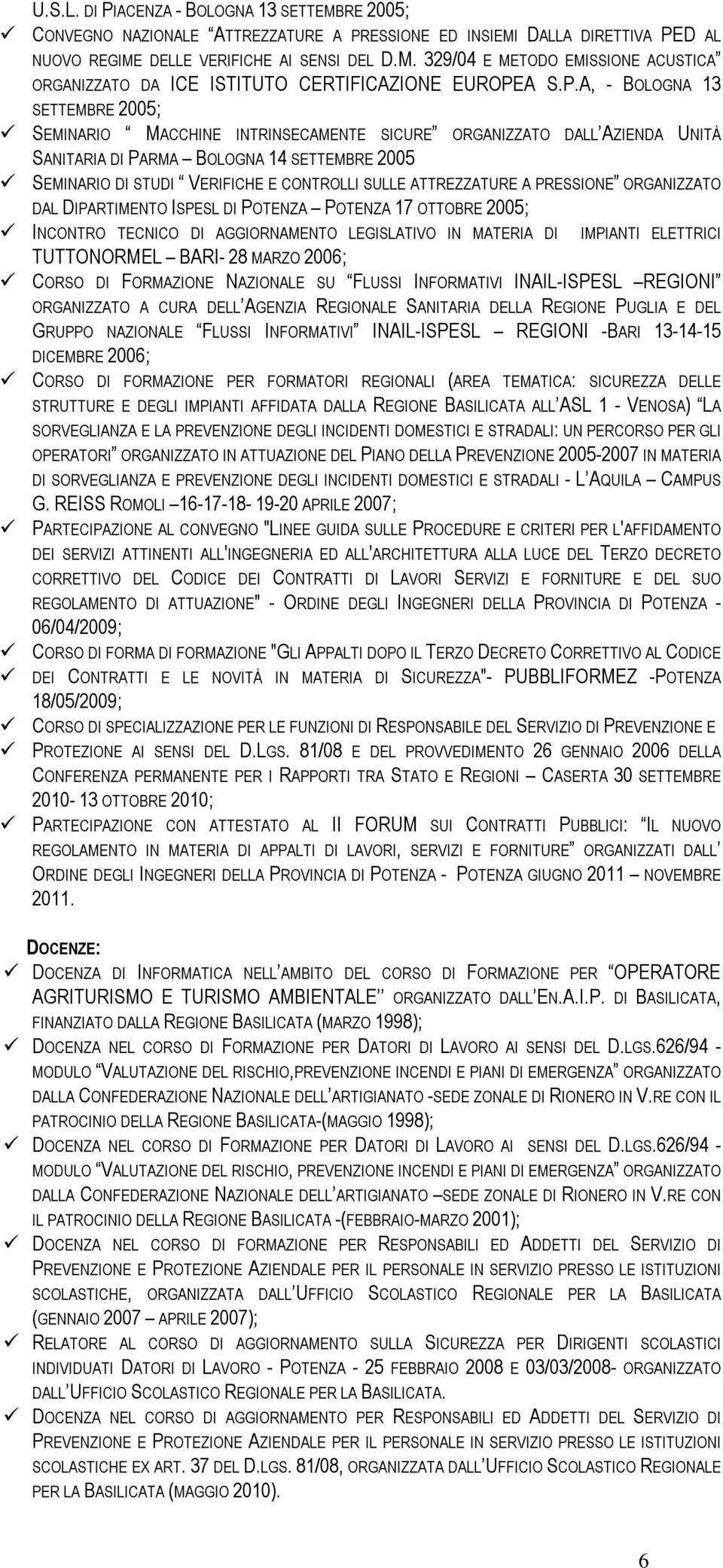 ATTREZZATURE A PRESSIONE ORGANIZZATO DAL DIPARTIMENTO ISPESL DI POTENZA POTENZA 17 OTTOBRE 2005; INCONTRO TECNICO DI AGGIORNAMENTO LEGISLATIVO IN MATERIA DI IMPIANTI ELETTRICI TUTTONORMEL BARI- 28