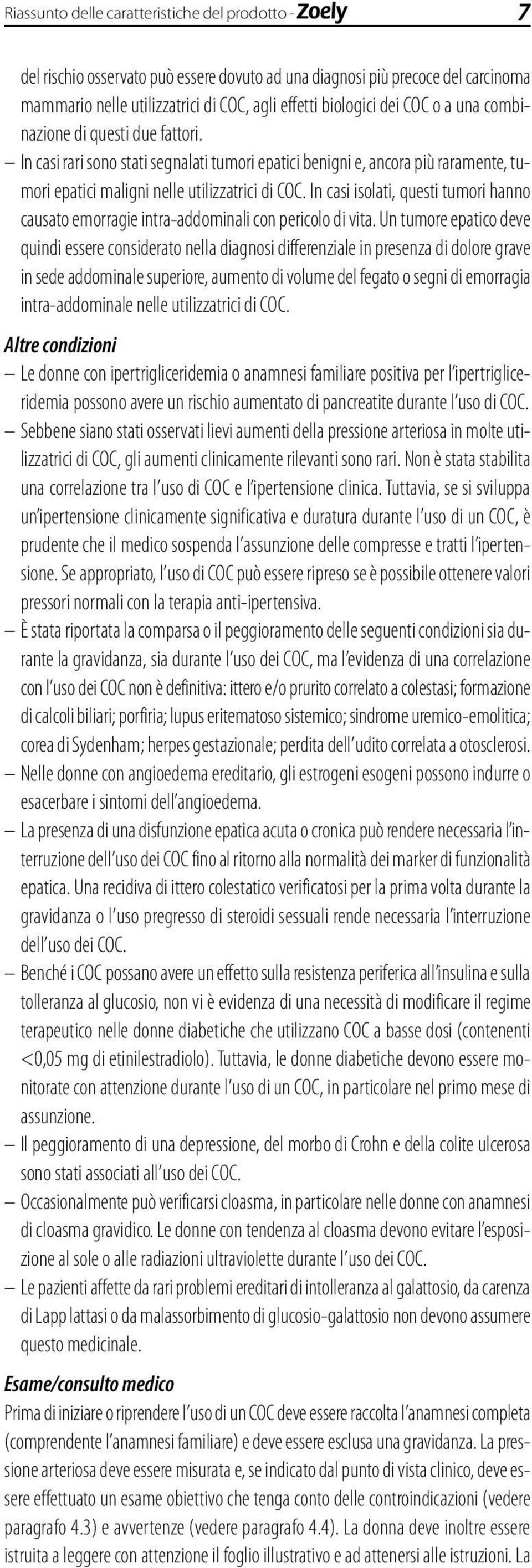 In casi isolati, questi tumori hanno causato emorragie intra-addominali con pericolo di vita.