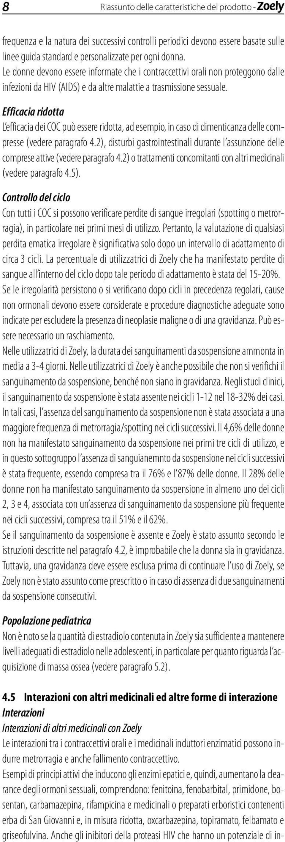 Efficacia ridotta L efficacia dei COC può essere ridotta, ad esempio, in caso di dimenticanza delle compresse (vedere paragrafo 4.