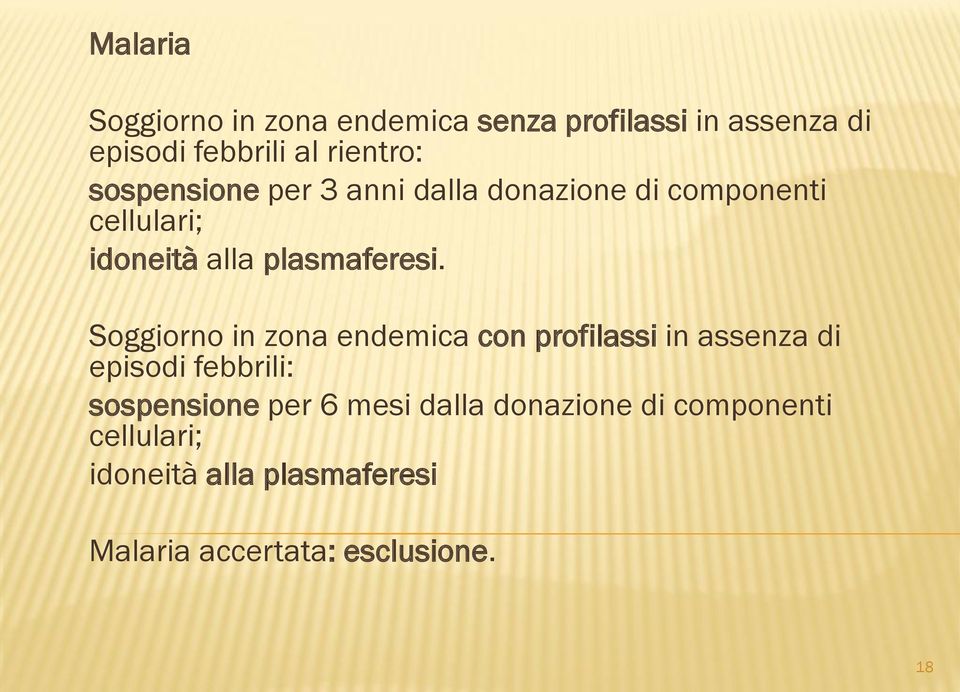 Soggiorno in zona endemica con profilassi in assenza di episodi febbrili: sospensione per 6 mesi