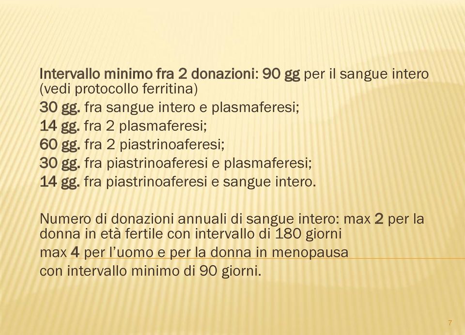 fra piastrinoaferesi e plasmaferesi; 14 gg. fra piastrinoaferesi e sangue intero.