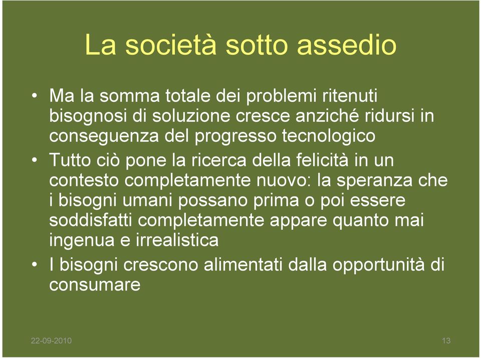 nuovo: la speranza che i bisogni umani possano prima o poi essere soddisfatti completamente appare