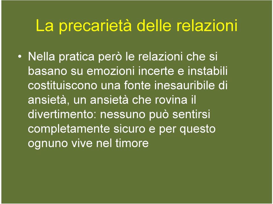 inesauribile di ansietà, un ansietà che rovina il divertimento: