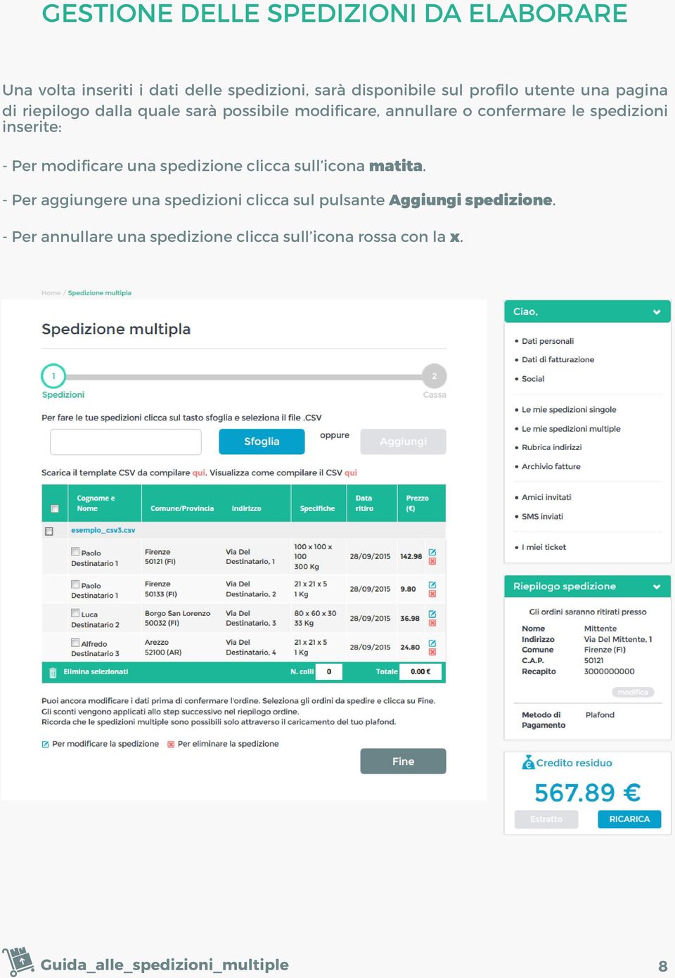 inserite: - Per modificare una spedizione clicca sull icona matita.