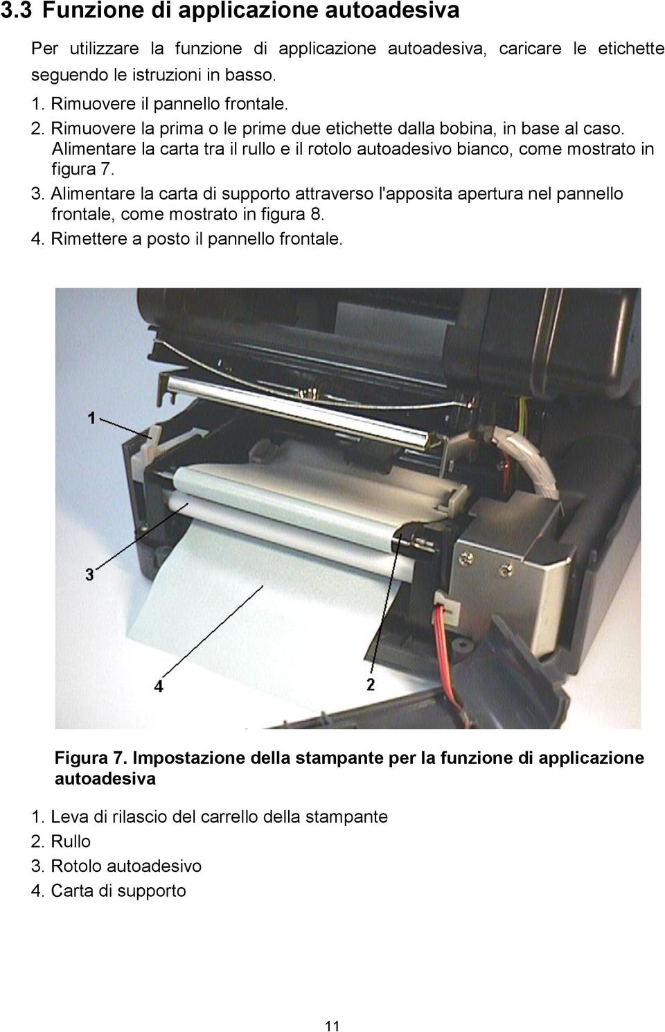 Alimentare la carta tra il rullo e il rotolo autoadesivo bianco, come mostrato in figura 7. 3.