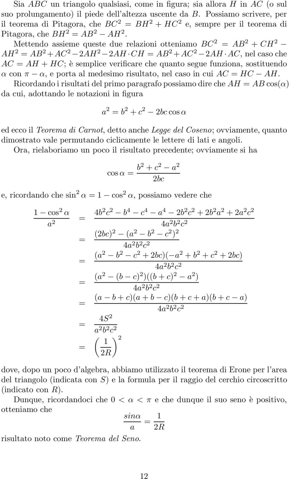 Mettendo assieme queste due relazioni otteniamo BC AB + CH AH AB +AC AH AH CH AB +AC AH AC, nel caso che AC AH + HC; è semplice verificare che quanto segue funziona, sostituendo α con π α, e porta al