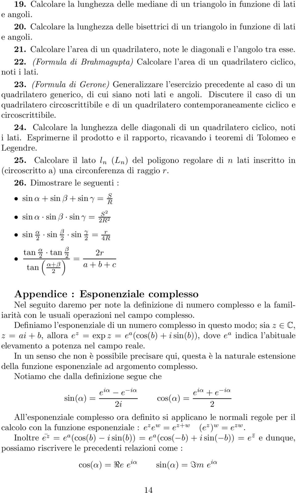 (Formula di Gerone Generalizzare l esercizio precedente al caso di un quadrilatero generico, di cui siano noti lati e angoli.
