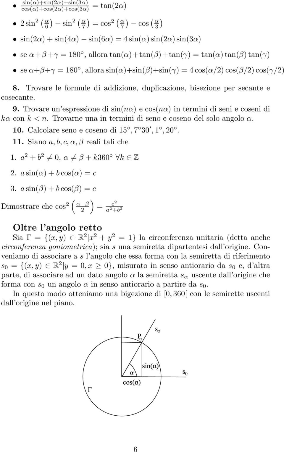 Trovare un espressione di sin(nα e cos(nα in termini di seni e coseni di kα con k < n. Trovarne una in termini di seno e coseno del solo angolo α. 10. Calcolare seno e coseno di 15, 7 30, 1, 0. 11.