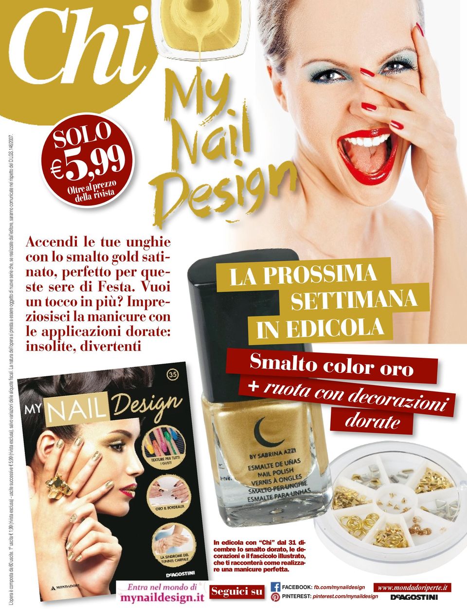 SOLO 5,99 Oltre al prezzo della rivista Accendi le tue unghie con lo smalto gold satinato, perfetto per queste sere di Festa. Vuoi un tocco in più?