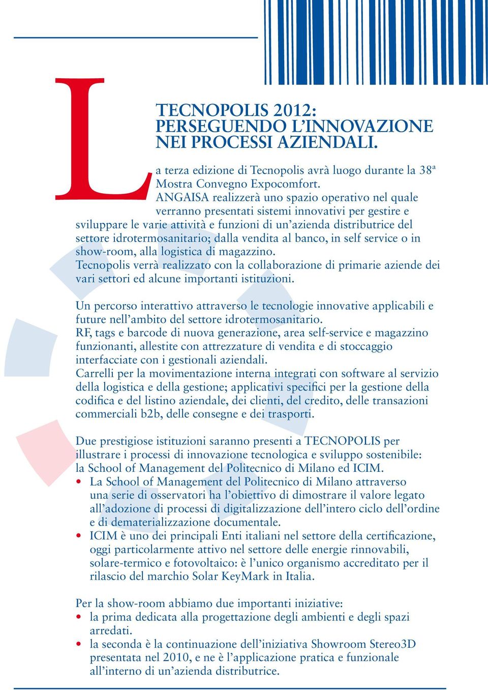 idrotermosanitario; dalla vendita al banco, in self service o in show-room, alla logistica di magazzino.