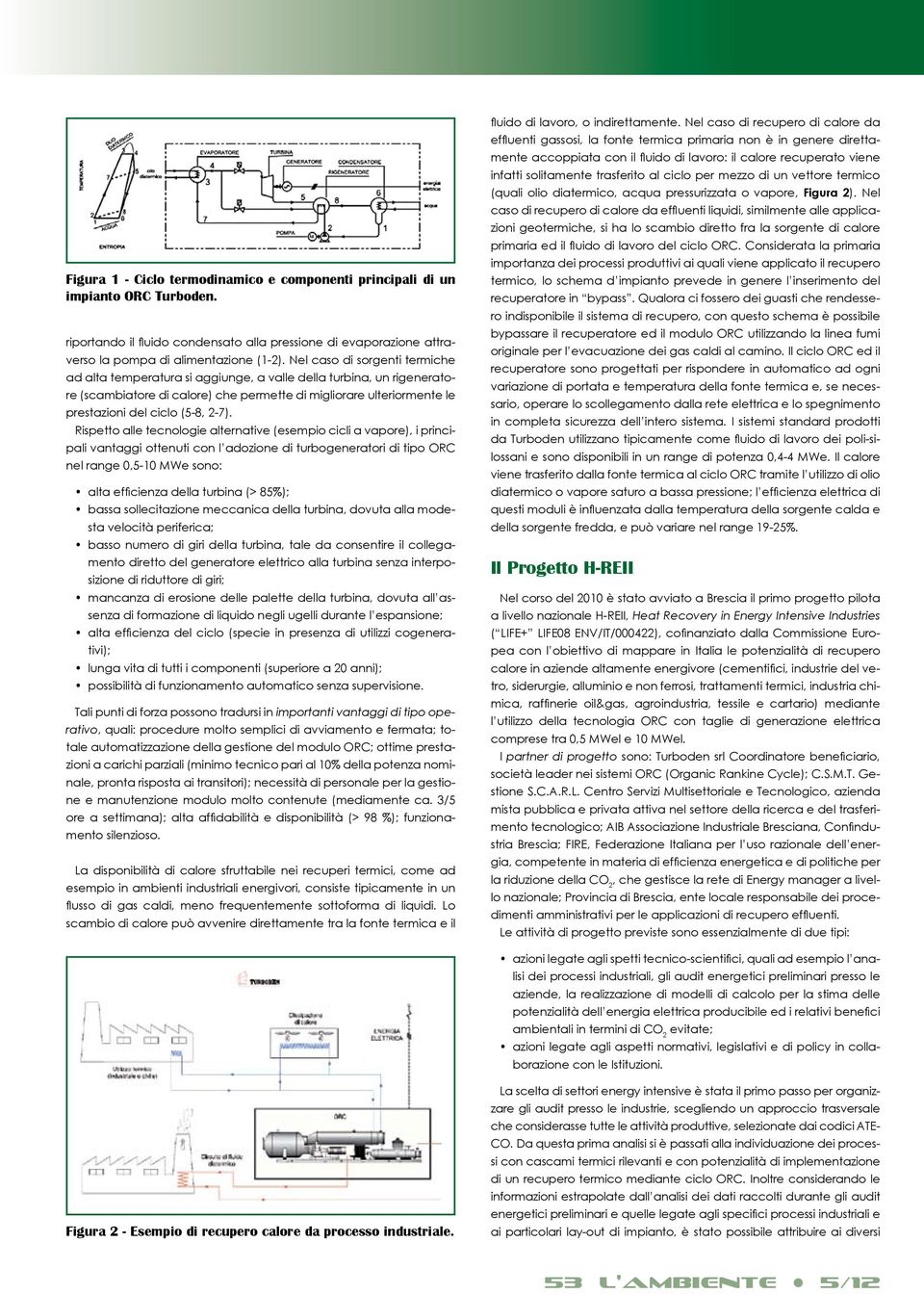 2-7). Rispetto alle tecnologie alternative (esempio cicli a vapore), i principali vantaggi ottenuti con l adozione di turbogeneratori di tipo ORC nel range 0,5-10 MWe sono: alta efficienza della