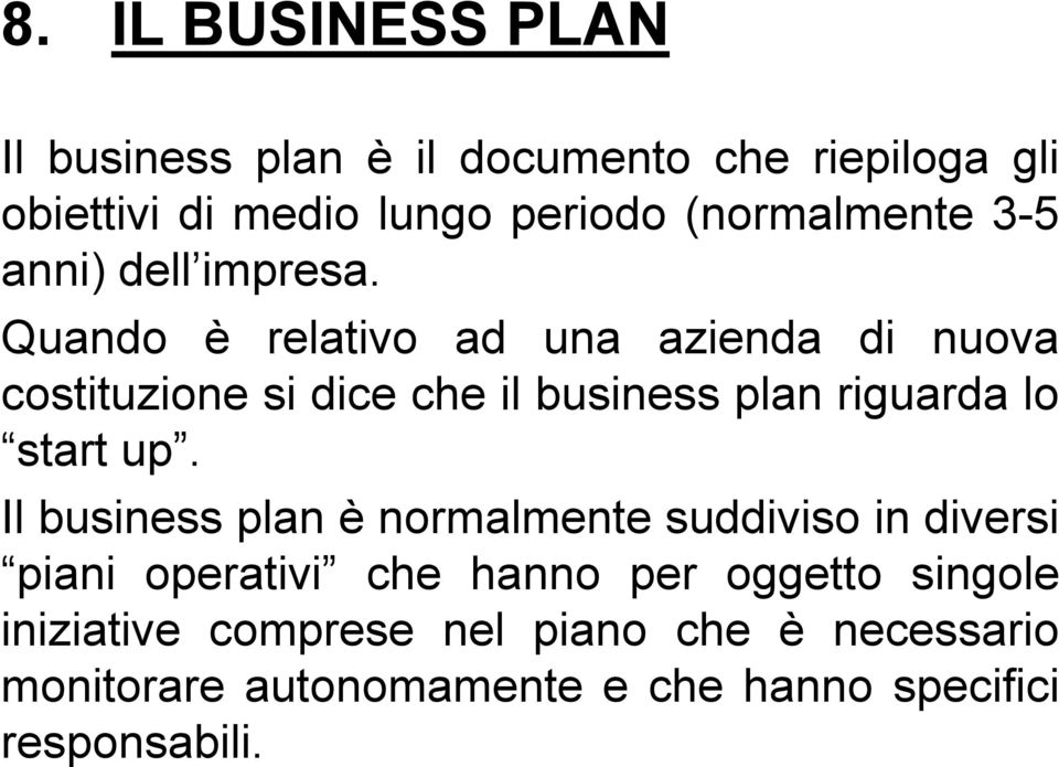 Quando è relativo ad una azienda di nuova costituzione si dice che il business plan riguarda lo start up.