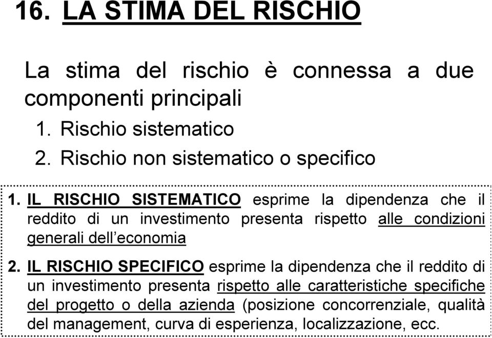 IL RISCHIO SISTEMATICO esprime la dipendenza che il reddito di un investimento presenta rispetto alle condizioni generali dell