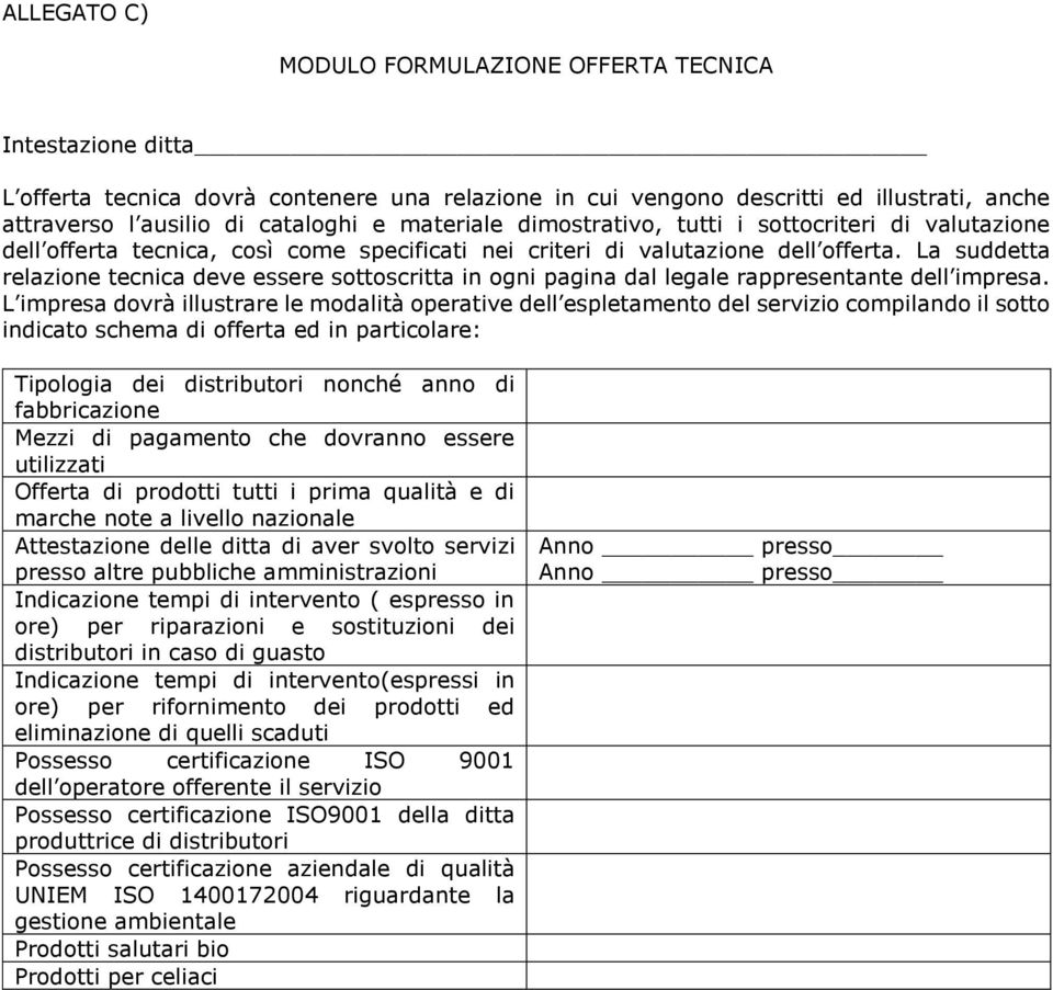 La suddetta relazione tecnica deve essere sottoscritta in ogni pagina dal legale rappresentante dell impresa.