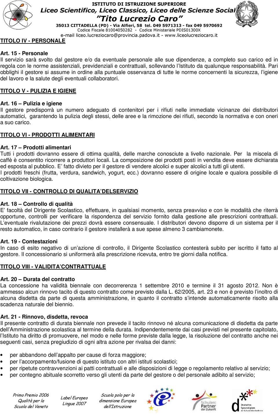 sollevando l Istituto da qualunque responsabilità.