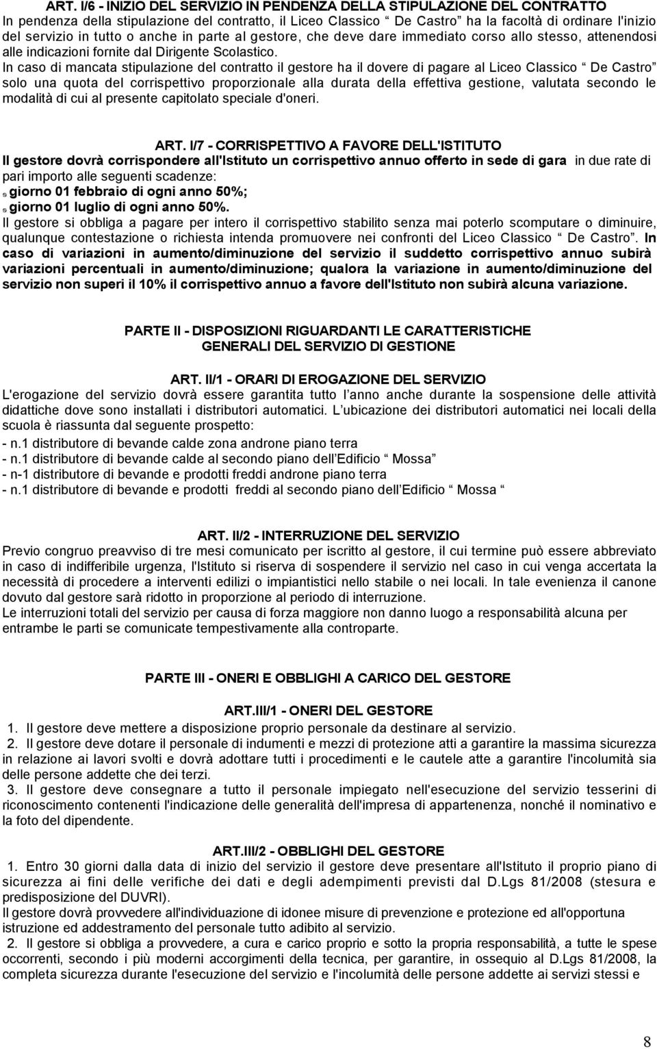 In caso di mancata stipulazione del contratto il gestore ha il dovere di pagare al Liceo Classico De Castro solo una quota del corrispettivo proporzionale alla durata della effettiva gestione,