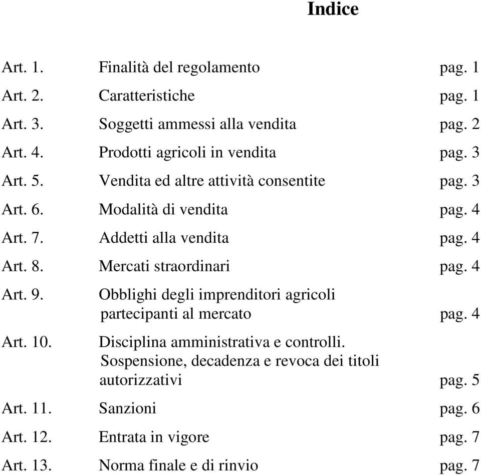 Addetti alla vendita pag. 4 Art. 8. Mercati straordinari pag. 4 Art. 9. Art. 10. Obblighi degli imprenditori agricoli partecipanti al mercato pag.