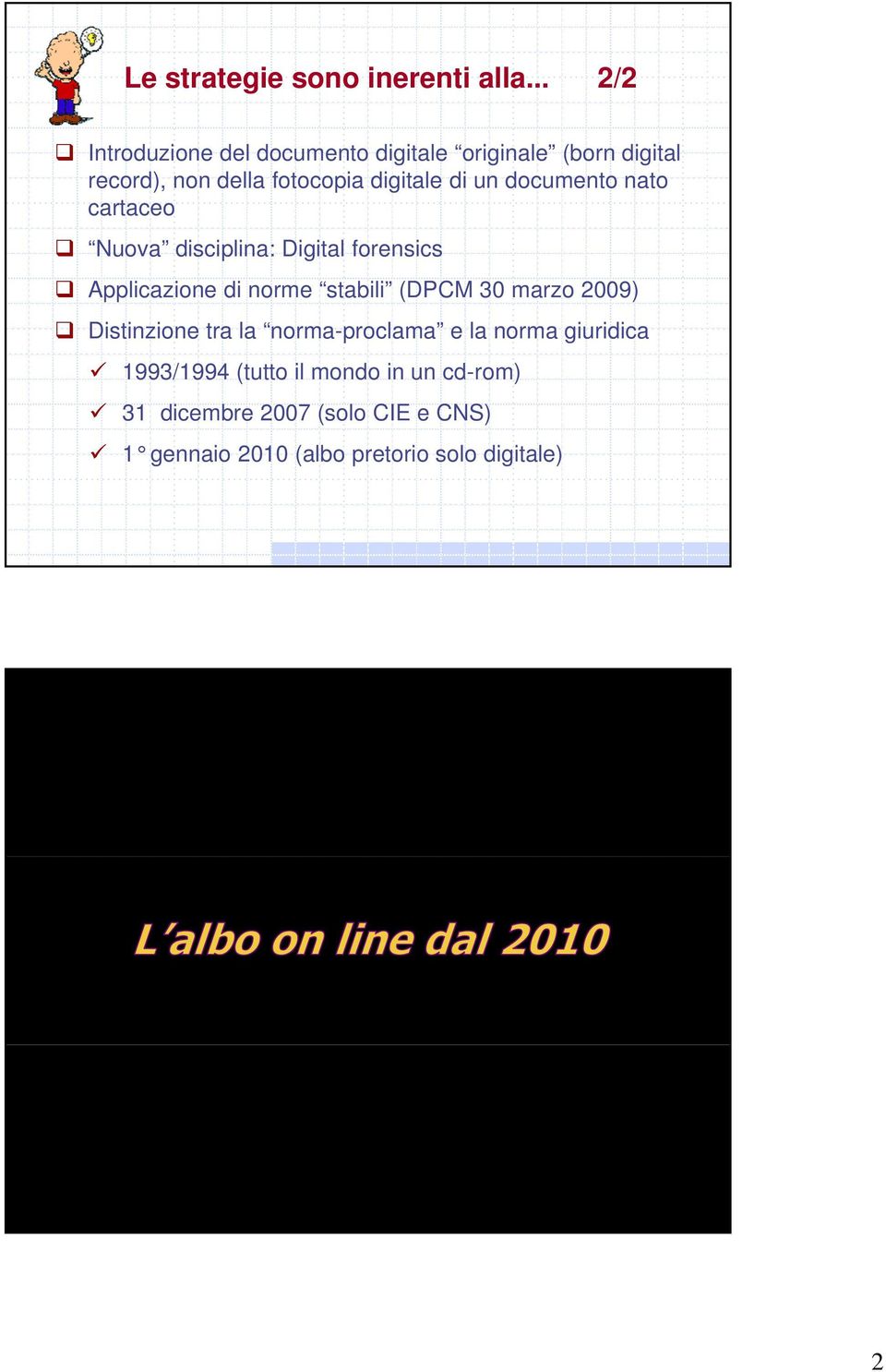 un documento nato cartaceo Nuova disciplina: Digital forensics Applicazione di norme stabili (DPCM 30 marzo