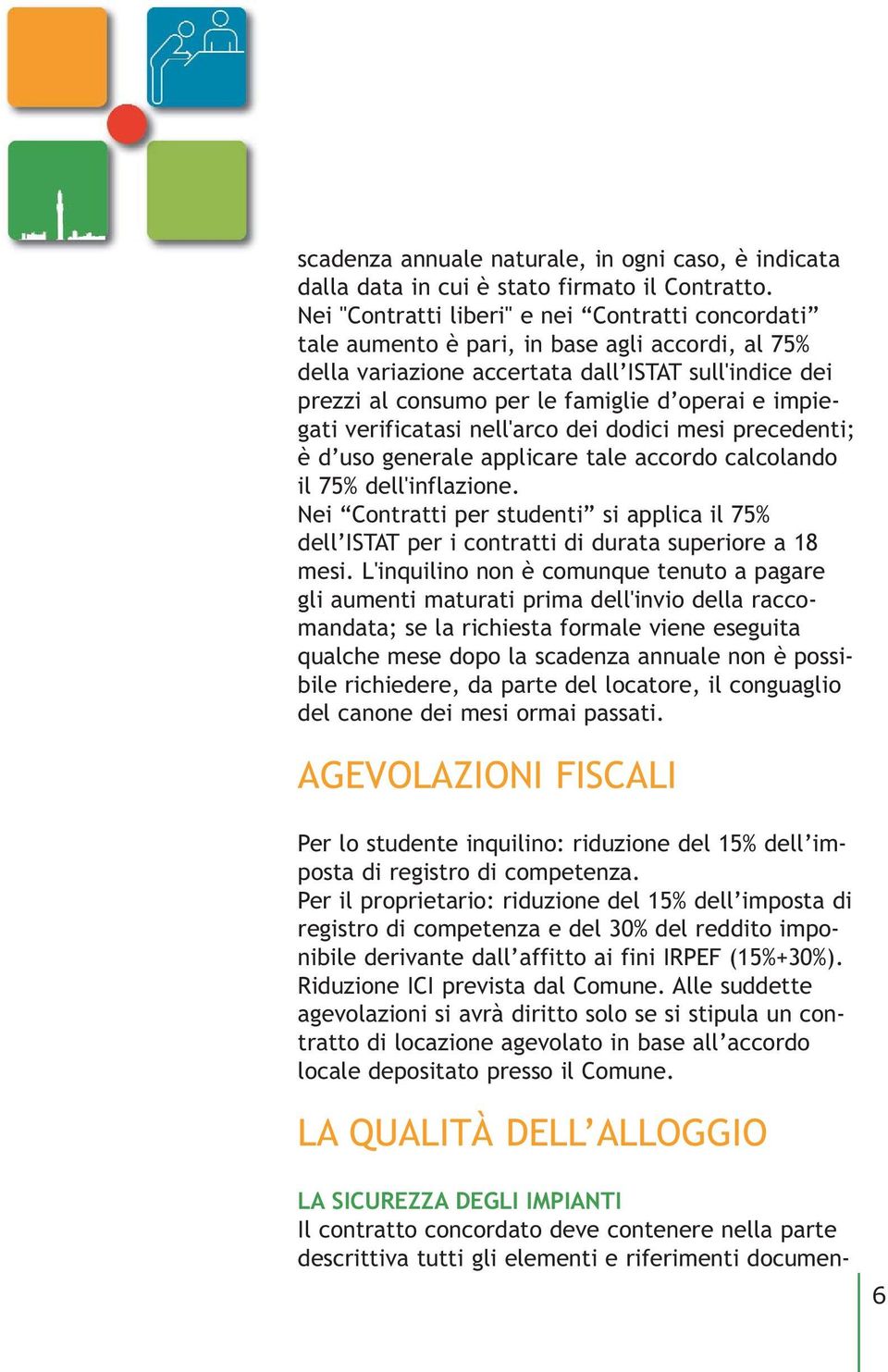 impiegati verificatasi nell'arco dei dodici mesi precedenti; è d uso generale applicare tale accordo calcolando il 75% dell'inflazione.