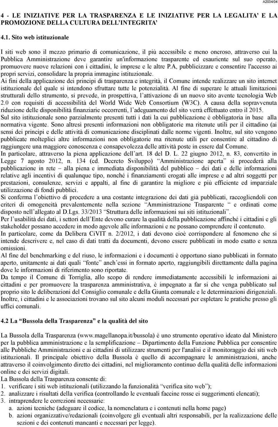 esauriente sul suo operato, promuovere nuove relazioni con i cittadini, le imprese e le altre P.