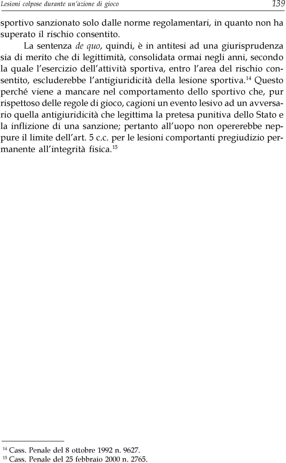 rischio consentito, escluderebbe l antigiuridicità della lesione sportiva.