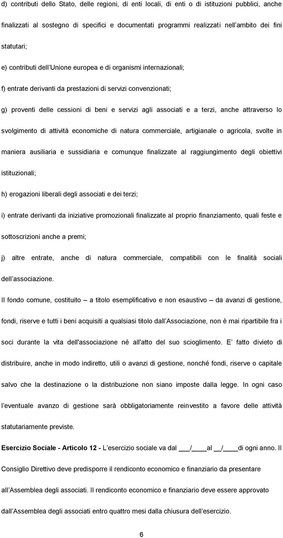 a terzi, anche attraverso lo svolgimento di attività economiche di natura commerciale, artigianale o agricola, svolte in maniera ausiliaria e sussidiaria e comunque finalizzate al raggiungimento