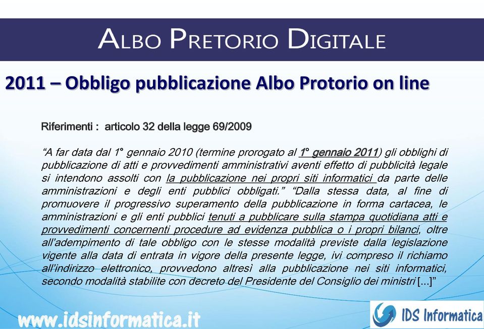 atti e provvedimenti amministrativi aventi effetto di pubblicità legale si intendono assolti con la pubblicazione nei propri siti informatici da parte delle amministrazioni e degli enti pubblici