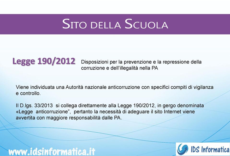 Viene individuata una Autorità nazionale anticorruzione con specifici compiti di vigilanza e controllo. Il D.